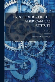 Paperback Proceedings Of The American Gas Institute; Volume 6 Book