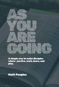 Paperback As You Are Going: A simple way to make disciples where you live, work, learn, and play. Book