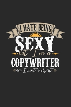 Paperback I Hate Being Sexy But I'm A Copywriter So I Can't Help It: Copywriter Notebook - Copywriter Journal - Handlettering - Logbook - 110 DOT GRID Paper Pag Book