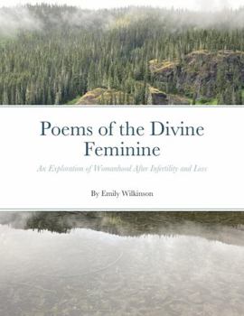 Paperback Poems of the Divine Feminine: An Exploration of Womanhood and Divinity After Infertility and Loss Book