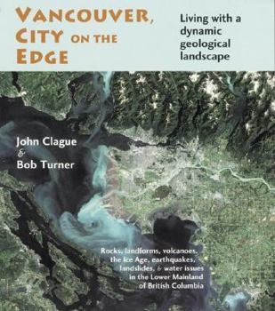 Paperback Vancouver, City on the Edge: Living with a Dynamic Geological Landscape Book