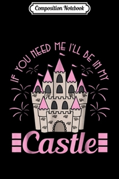 Paperback Composition Notebook: IF YOU NEED ME I'LL BE IN MY CASTLE Princess Queen Journal/Notebook Blank Lined Ruled 6x9 100 Pages Book