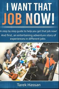 Paperback I want that job now!: A step by step guide to help you get that job now! And first, an entertaining adventure story of experiences in differ Book