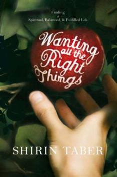 Paperback Wanting All the Right Things: Finding a Spiritual, Balanced, & Fulfilled Life Book