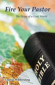 Paperback Fire Your Pastor: The Hope of a Lost World Book