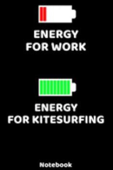 Energy for Work - Energy for Kitesurfing Notebook: 120 ruled Pages 6'x9'. Journal for Player and Coaches. Writing Book for your training, your notes ... Fans and Lovers for Christmas or Birthdays.