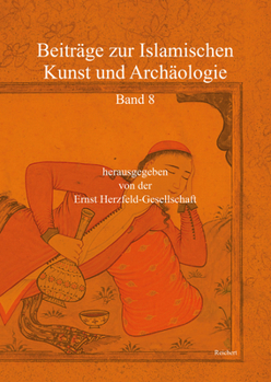 Hardcover Beiträge Zur Islamischen Kunst Und Archäologie: Jahrbuch Der Ernst Herzfeld-Gesellschaft E.V. Vol. 8 Book