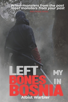 Paperback Left My Bones in Bosnia: A Modern Ninja's Path Through War to Inner Peace (Novel) Book