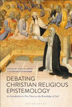Hardcover Debating Christian Religious Epistemology: An Introduction to Five Views on the Knowledge of God Book