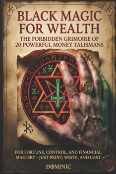 Paperback Black Magic for Wealth: 20 Powerful Money Talismans: For Fortune, Control, and Financial Mastery - Just Print, Write, and Cast Book