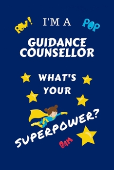 Paperback I'm A Guidance Counselor What's Your Superpower?: Perfect Gag Gift For A Superpowered Guidance Counselor - Blank Lined Notebook Journal - 100 Pages 6 Book