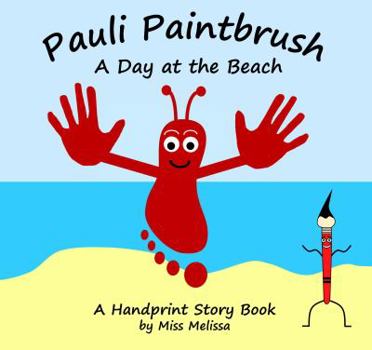 Pauli Paintbrush A Day at the Beach: A Handprint Story Book