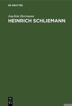 Hardcover Heinrich Schliemann: Wegbereiter Einer Neuen Wissenschaft. Mit Auszügen Aus Autobiographie Und Briefwechsel Sowie Testament Und Lobreden [German] Book