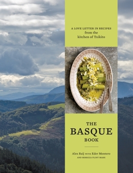 Hardcover The Basque Book: A Love Letter in Recipes from the Kitchen of Txikito [A Cookbook] Book