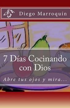 Paperback 7 Dias Cocinando con Dios: Abre tus Ojos y Mira [Spanish] Book