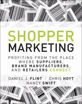 Hardcover Shopper Marketing: Profiting from the Place Where Suppliers, Brand Manufacturers, and Retailers Connect Book