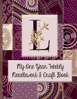 Paperback L: My One Year Weekly Needlework & Craft Book: Monogram Needlework Planner with 2:3 and 4:5 Graph Paper - and a Page for Book