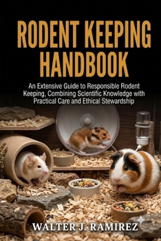 Paperback Rodent Keeping Handbook: An Extensive Guide to Responsible Rodent Keeping, Combining Scientific Knowledge with Practical Care and Ethical Stewardship Book
