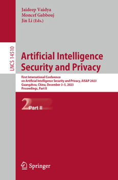 Paperback Artificial Intelligence Security and Privacy: First International Conference on Artificial Intelligence Security and Privacy, Ais&p 2023, Guangzhou, C Book