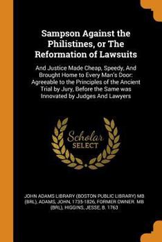 Paperback Sampson Against the Philistines, or the Reformation of Lawsuits: And Justice Made Cheap, Speedy, and Brought Home to Every Man's Door: Agreeable to th Book
