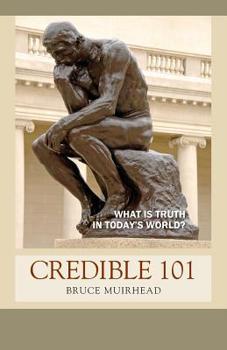 Paperback Credible 101: WHAT is TRUTH in TODAY'S world? Book