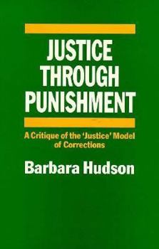 Hardcover Justice Through Punishment: A Critique of the Justice Model of Corrections Book