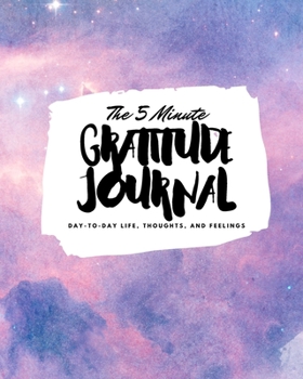 Paperback The 5 Minute Gratitude Journal: Day-To-Day Life, Thoughts, and Feelings (8x10 Softcover Journal) Book