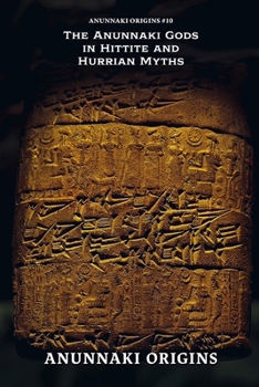 The Anunnaki Gods in Hittite and Hurrian Myths (Anunnaki Origins)