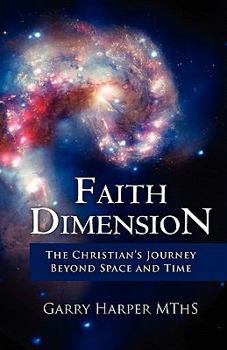 Paperback Faith Dimension: The Christian's Journey Beyond Space and Time Book