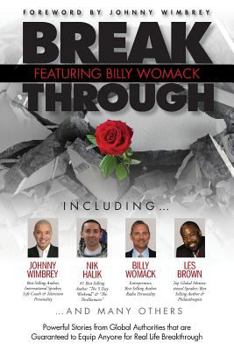 Paperback Break Through Featuring Billy Womack: Powerful Stories from Global Authorities That Are Guaranteed to Equip Anyone for Real Life Breakthroughs Book