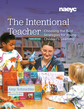 The Intentional Teacher: Choosing the Best Strategies for Young Children's Learning, Third Edition