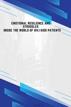 Paperback Emotional Resilience and Struggles Inside the World of HIV/AIDS Patients Book