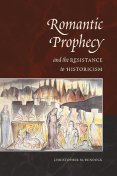 Hardcover Romantic Prophecy and the Resistance to Historicism Book