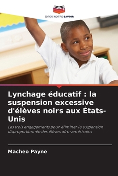 Lynchage éducatif: la suspension excessive d'élèves noirs aux États-Unis (French Edition)