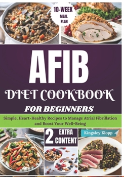 Paperback AFIB Diet Cookbook for Beginners: Simple, Heart-Healthy Recipes to Manage Atrial Fibrillation and Boost Your Well-Being Book