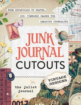 Paperback Junk Journal Cutouts: Vintage Designs: From Botanicals to Travel, 350+ Timeless Images for Creative Journaling Book