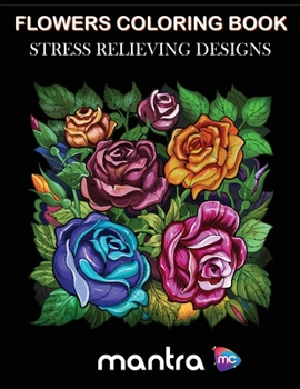 Paperback Flowers Coloring Book: Coloring Book for Adults: Beautiful Designs for Stress Relief, Creativity, and Relaxation Book