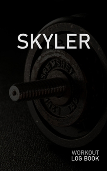 SKYLER: Blank Daily Workout Log Book | Track Exercise Type, Sets, Reps, Weight, Cardio, Calories, Distance & Time | Space to Record Stretches, Warmup, ... First Name Initial S Dumbbell Cover