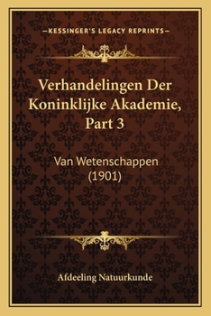 Paperback Verhandelingen Der Koninklijke Akademie, Part 3: Van Wetenschappen (1901) [Dutch] Book