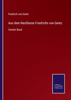 Paperback Aus dem Nachlasse Friedrichs von Gentz: Zweiter Band [German] Book