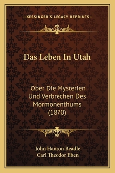 Paperback Das Leben In Utah: Ober Die Mysterien Und Verbrechen Des Mormonenthums (1870) [German] Book