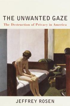 Hardcover The Unwanted Gaze: The Destruction of Privacy in America Book