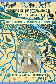 Historias de territorialidades en Colombia: Biocentrismo y Antropocentrismo