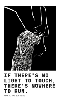 Hardcover If There's No Light To Touch, There's Nowhere To Run.: Poetry Book II Book