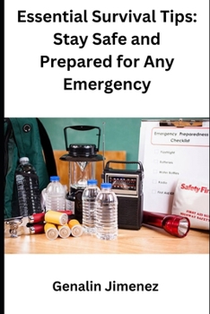 Essential Survival Tips: Stay Safe and Prepared for Any Emergency