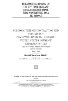 Paperback Subcommittee hearing on the DTV transition and small businesses: small firms contributing to a big change Book