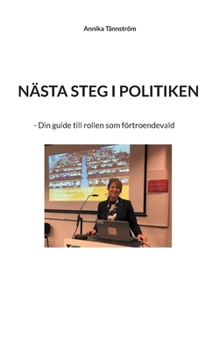 Paperback Nästa steg i politiken: - Din guide till rollen som förtroendevald [Swedish] Book