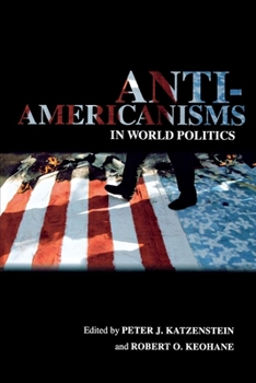 Anti-Americanisms in World Politics (Cornell Studies in Political Economy) - Book  of the Cornell Studies in Political Economy