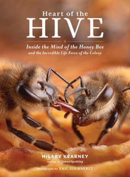 Hardcover Heart of the Hive: Inside the Mind of the Honey Bee and the Incredible Life Force of the Colony Book