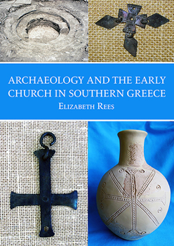 Paperback Archaeology and the Early Church in Southern Greece Book